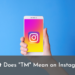 What Does TM Mean on Instagram